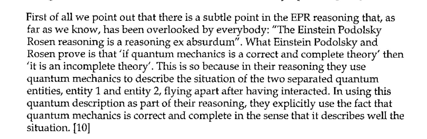 Quotation from Aerts [10]: the Einstein Podolsky Rosen reasoning is a reasoning ex absurdum, since it uses quantum mechanics as correct and complete to describe the two separated entities.